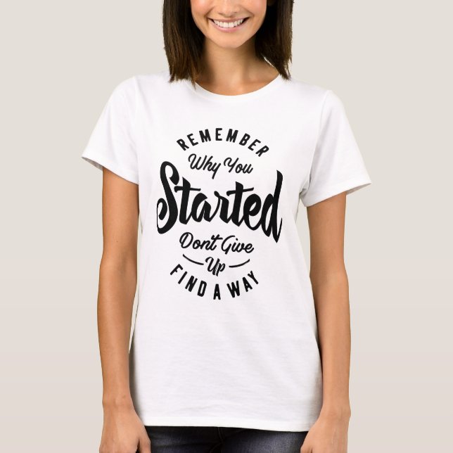 Kom ihåg varför du startade Motivational Gift T Shirt (Framsida)