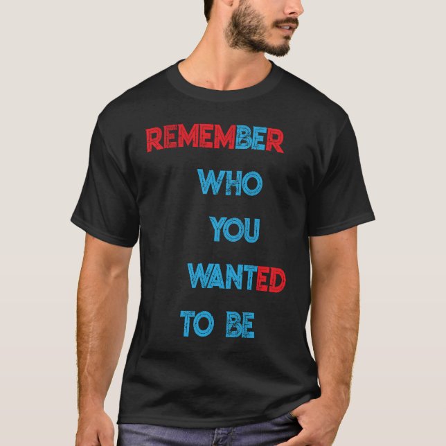 Kom ihåg vem du ville bli t shirt (Framsida)