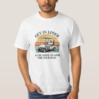 Kom in förlorare, vi ska leta efter din boll t shirt