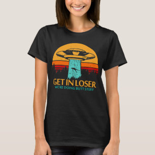 Kom IN LOSER, vi gör rumpa saker T Shirt