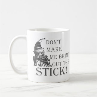 Kom inte åt att jag tar fram käppen kaffemugg