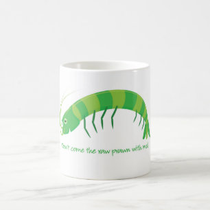 "kom inte den rå räkan med mig!" kaffemugg