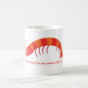 "kom inte den rå räkan med mig!" kaffemugg