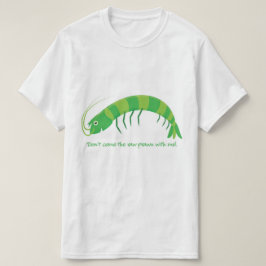 "kom inte den rå räkan med mig!" t-shirt