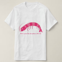 "kom inte den rå räkan med mig!" t-shirt