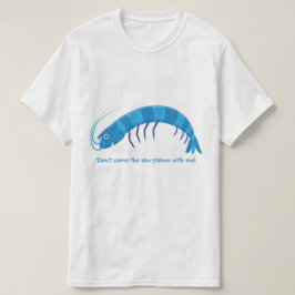 "kom inte den rå räkan med mig!" tee shirt