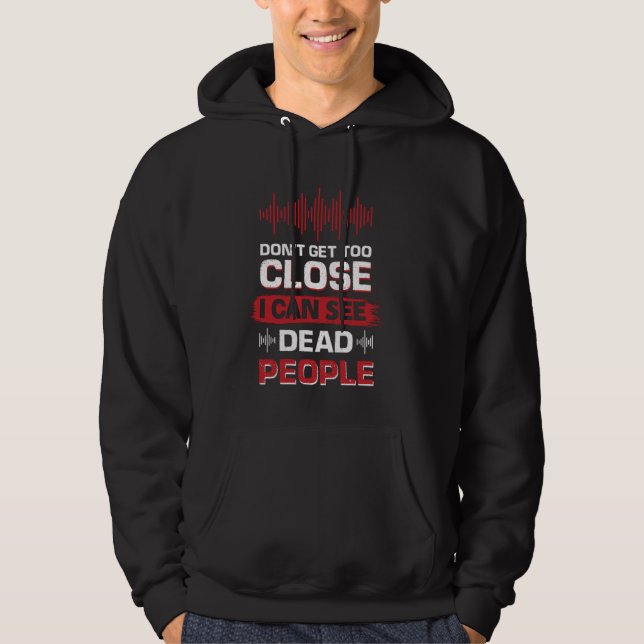 Kom inte för nära jag ser döda människor hoodie (Framsida)