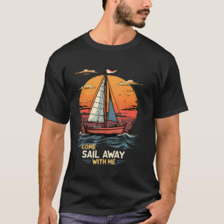Kom och segla iväg med mig Segelbåtsälskare och se T Shirt