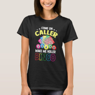 Kom på samtal gör mig till Holler Bingo Bingo T Shirt