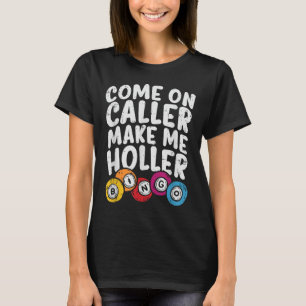 Kom på samtal gör mig till Holler Bingo Funny Play T Shirt
