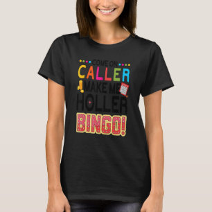 Kom på samtal gör mig till Holler Bingo Player Luc T Shirt