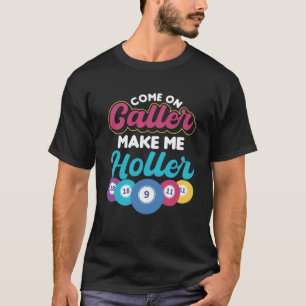 Kom på samtal gör mig till holler Gambling Bingo T Shirt
