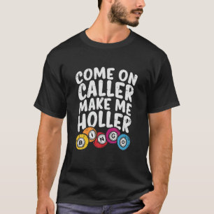 Kom på uppringare gör mig till holler Bingo funny  T Shirt