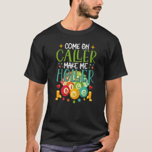 Kom på uppringare gör mig till Holler Bingo Player T Shirt