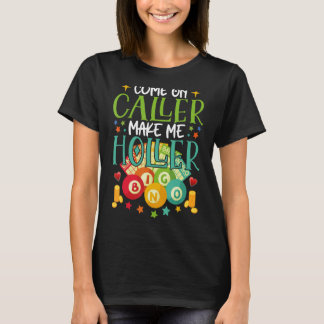 Kom på uppringare gör mig till Holler Bingo Player T Shirt