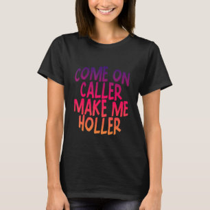 Kom på uppringare gör mig till holler t shirt