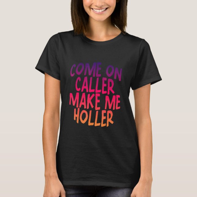 Kom på uppringare gör mig till holler t shirt (Framsida)