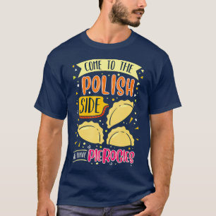Kom till den polska sidan Vi har Pierogi polska T Shirt