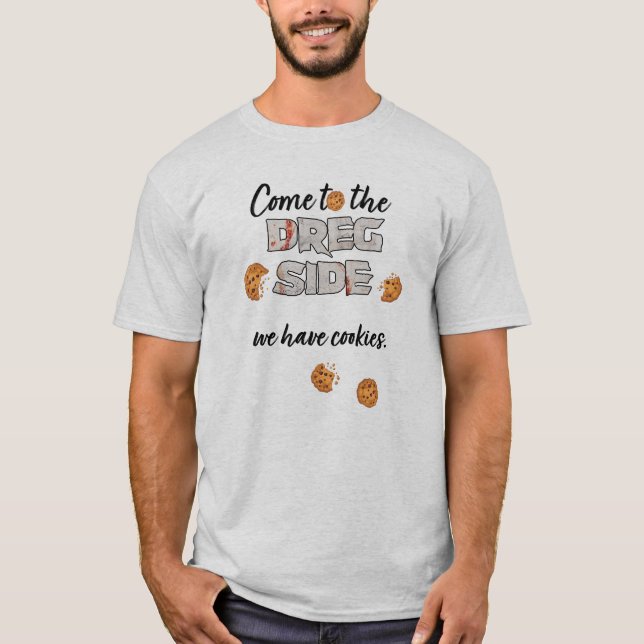 Kom till Dreg-sidan har vi kakor t-shirt (Framsida)