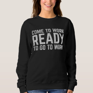Kom Till Jobbet Redo Att Gå Till Arbetet T Shirt