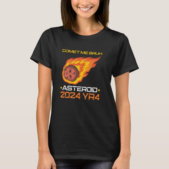 Kom till mig Bruh Asteroid 2024 YR4 T Shirt (Framsida)