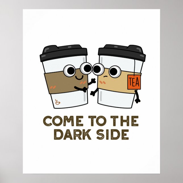 Kom till Mörk Side Funny Coffee Tea Pun Poster (Framsidan)