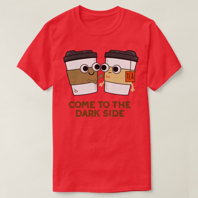 Kom till Mörken Cute Coffee Tea Pun T Shirt (Design framsida)