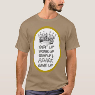Kom Upp Klä Upp Visa Upp Och Ge Aldrig Upp rolig T Shirt
