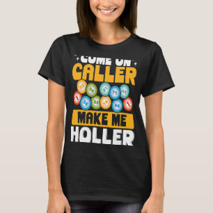Kom vid uppringning gör mig till Holler Bingo T Shirt