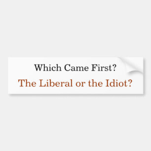 Kom vilket först? Liberal person eller idioten? Bildekal