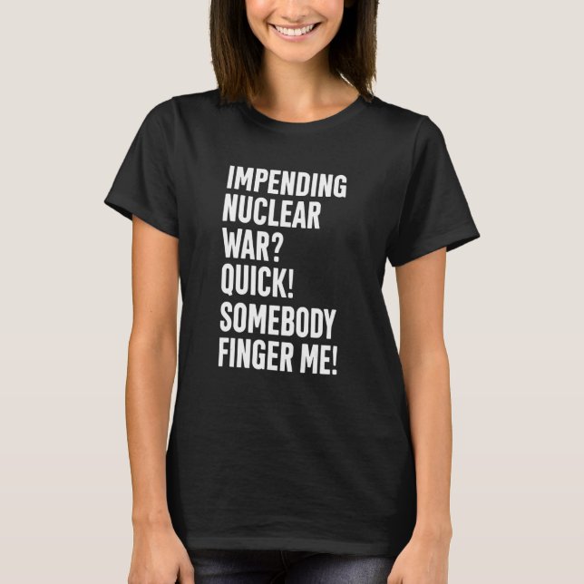 Kommande Nuclear Krig Quick Någon Finger Me App Ap T Shirt (Framsida)