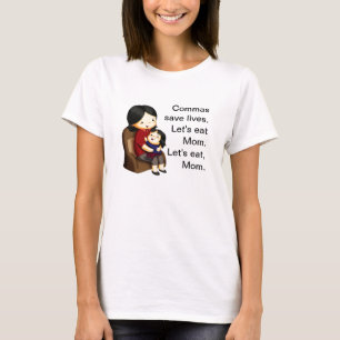 Kommasparaliv. Låt oss äta mamman. Låt oss äta T-shirt