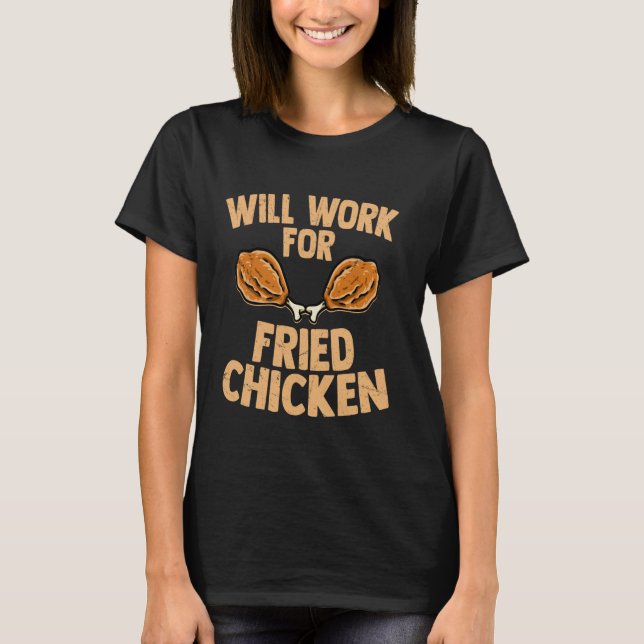 Kommer Att Arbeta För Stekt Kyckling Friterad Snab T Shirt (Framsida)