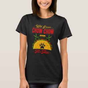 Kommer att Groom Chow Chow för Tacos  Hund  Humor  T Shirt