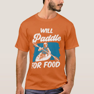 Kommer att paddla för mat Kayakist Kayaking Kajak T Shirt