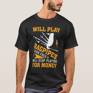 Kommer att spela Bagpipes för gratis uppehåll för  T Shirt