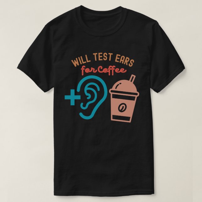 Kommer att testa öronen för kaffe, audiologi-citat t shirt (Design framsida)