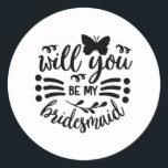 Kommer du att bli min Bridesmaid Bröllop Bride Möh Runt Klistermärke<br><div class="desc">Kommer du att bli min Bridesmaid Bröllop Bride Möhippa Bachelorette 1</div>