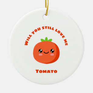 Kommer du fortfarande kärlek mig Tomato? Julgransprydnad Keramik