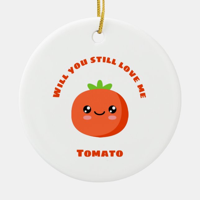 Kommer du fortfarande kärlek mig Tomato? Julgransprydnad Keramik (Framsidan)