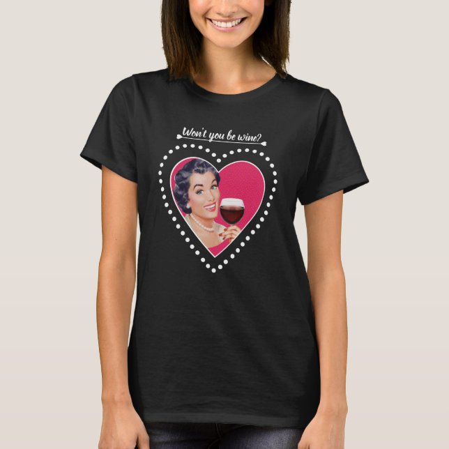 Kommer du inte att vara vin? t shirt (Framsida)