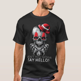 Kommer du inte säga hej skelettclown skräck fana t shirt