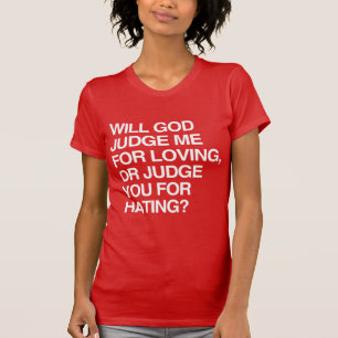 KOMMER GUD DÖMA MIG FÖR ATT ÄLSKA T-SHIRT