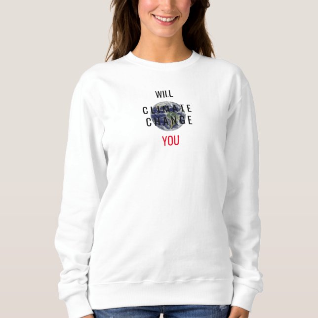 Kommer Klimatet Ändra Dig Vit Sweatshirt T Shirt (Framsida)