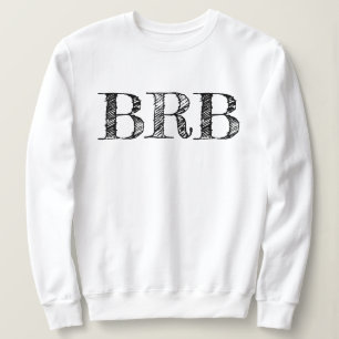 Kommer tillbaka direkt BRB-tröja - Dam bokstäver! T Shirt