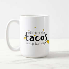 Kommer uppgifter för Tacos och en skälig lön? Kaffemugg