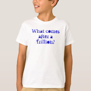Kommer vad efter en triljon? tee shirt