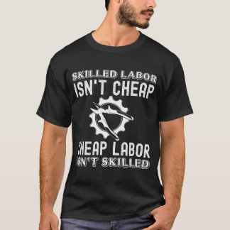 Kompetent arbetskraft är inte Billigt Labor är int T Shirt