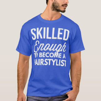Kompetent nog att bli en Hairstylist Classic TSh T Shirt