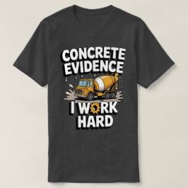Konkret bevis på att jag arbetar hårt, rolig cemen t shirt